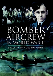 Bomber Aircrew of World War II : True Stories of Frontline Air Combat, Paperback Book Bomber Aircrew of World War II : True Stories of Frontline Air Combat, Paperback Book