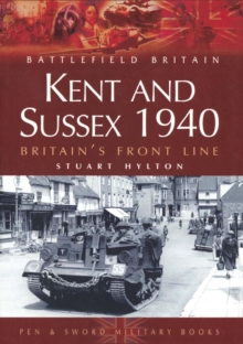 Kent and Sussex 1940 : Britain's Frontline, Paperback / softback Book Kent and Sussex 1940 : Britain's Frontline, Paperback / softback Book
