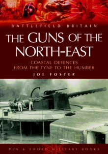 Guns of the Northeast : Coastal Defences from the Tyne to the Humber, Paperback Book Guns of the Northeast : Coastal Defences from the Tyne to the Humber, Paperback Book