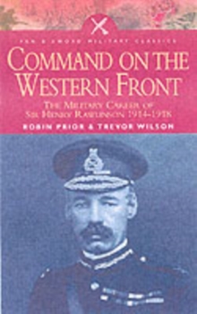 Command on the Western Front : The Military Career of Sir Henry Rawlinson 1914-1918, Paperback Book Command on the Western Front : The Military Career of Sir Henry Rawlinson 1914-1918, Paperback Book
