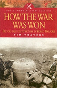 How the War Was Won : Factors That Led to Victory in World War One, Paperback Book How the War Was Won : Factors That Led to Victory in World War One, Paperback Book