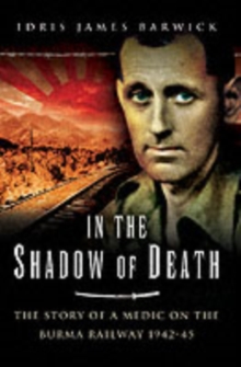 In the Shadow of Death : The Memoir of a Prisoner of War on the Burma Railway, Hardback Book In the Shadow of Death : The Memoir of a Prisoner of War on the Burma Railway, Hardback Book