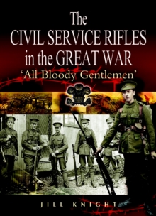 The Civil Service Rifles in the Great War : 'All Bloody Gentlemen', Paperback Book The Civil Service Rifles in the Great War : 'All Bloody Gentlemen', Paperback Book