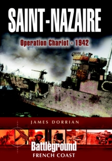 St Nazaire Raid : Operation Chariot, Channel Ports, Paperback Book St Nazaire Raid : Operation Chariot, Channel Ports, Paperback Book