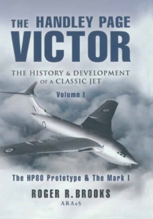 The Handley Page Victor : The History and Development of a Classic Jet, Hardback Book The Handley Page Victor : The History and Development of a Classic Jet, Hardback Book