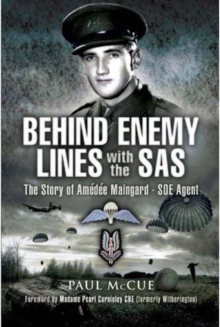Behind Enemy Lines with the SAS : The Story of Amedee Maingard, SOE Agent, Hardback Book Behind Enemy Lines with the SAS : The Story of Amedee Maingard, SOE Agent, Hardback Book