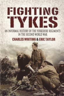 The Fighting Tykes : An Informal History of the Yorkshire Regiments in the Second World War, Paperback Book The Fighting Tykes : An Informal History of the Yorkshire Regiments in the Second World War, Paperback Book