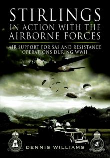 Stirlings in Action with the Airborne Forces : Air Support to Special Forces and the SAS During WW11, Hardback Book Stirlings in Action with the Airborne Forces : Air Support to Special Forces and the SAS During WW11, Hardback Book