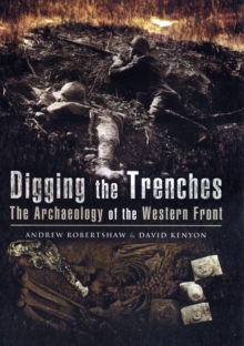 Digging the Trenches: The Archaeology of the Western Front, Hardback Book Digging the Trenches: The Archaeology of the Western Front, Hardback Book