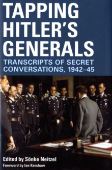 Tapping Hitler's Generals : Transcripts of Secret Conversations, 1942-1945, Hardback Book Tapping Hitler's Generals : Transcripts of Secret Conversations, 1942-1945, Hardback Book