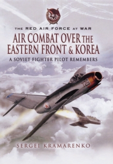 The Red Air Force at War: Air Combat Over the Eastern Front and Korea : A Soviet Fighter Pilot Remembers, Hardback Book The Red Air Force at War: Air Combat Over the Eastern Front and Korea : A Soviet Fighter Pilot Remembers, Hardback Book