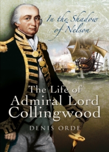 In the Shadow of Nelson : The Life of Admiral Lord Collingwood, Hardback Book In the Shadow of Nelson : The Life of Admiral Lord Collingwood, Hardback Book