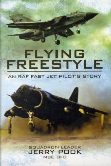 Flying Freestyle : An RAF Fast Jet Pilot's Story, Hardback Book Flying Freestyle : An RAF Fast Jet Pilot's Story, Hardback Book