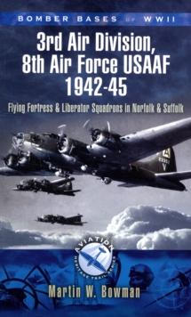 Bomber Bases of WW2 3rd Air Division, 8th Air Force USAAF 1942-45 : Flying Fortress and Liberator Squadrons in Norfolk and Suffolk, Paperback Book Bomber Bases of WW2 3rd Air Division, 8th Air Force USAAF 1942-45 : Flying Fortress and Liberator Squadrons in Norfolk and Suffolk, Paperback Book