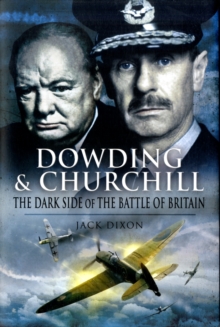 Dowding and Churchill : The Dark Side of the Battle of Britain, Hardback Book Dowding and Churchill : The Dark Side of the Battle of Britain, Hardback Book