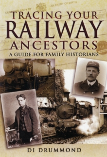 Tracing Your Railway Ancestors : A Guide to Family Historians, Paperback / softback Book Tracing Your Railway Ancestors : A Guide to Family Historians, Paperback / softback Book