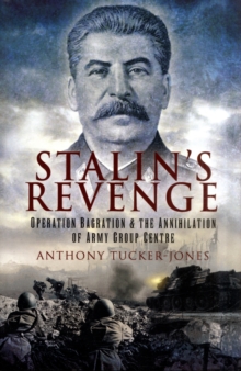 Stalin's Revenge : Operation Bagration and the Annihilation of Army Group Centre, Hardback Book Stalin's Revenge : Operation Bagration and the Annihilation of Army Group Centre, Hardback Book