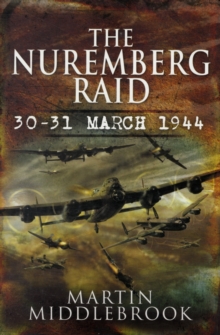 The Nuremberg Raid : 30-31 March 1944, Hardback Book The Nuremberg Raid : 30-31 March 1944, Hardback Book