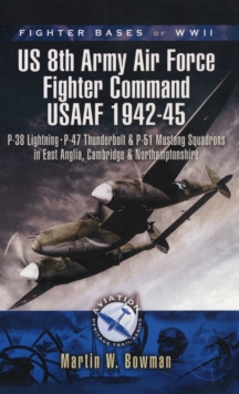 Fighter Bases of WW2 US 8th Army Air Force Fighter Command USAAF 1942-45 : P-38 Lightning, P-47 Thunderbolt and P-51 Mustang Squadrons in East Anglia, Cambridgeshire and Northamptonshire, Paperback Book Fighter Bases of WW2 US 8th Army Air Force Fighter Command USAAF 1942-45 : P-38 Lightning, P-47 Thunderbolt and P-51 Mustang Squadrons in East Anglia, Cambridgeshire and Northamptonshire, Paperback Book