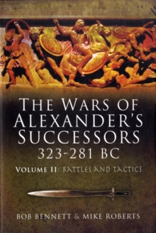 The Wars of Alexander's Successors 323-281 BC : Battles and Tactics v. 2, Hardback Book The Wars of Alexander's Successors 323-281 BC : Battles and Tactics v. 2, Hardback Book
