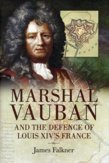 Marshal Vauban and the Defence of Louis XIV's France, Hardback Book Marshal Vauban and the Defence of Louis XIV's France, Hardback Book