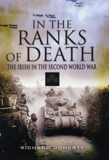 In the Ranks of Death : The Irish in the Second World War, Hardback Book In the Ranks of Death : The Irish in the Second World War, Hardback Book