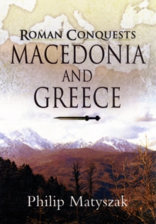 The Roman Conquests: Macedonia and Greece, Hardback Book The Roman Conquests: Macedonia and Greece, Hardback Book