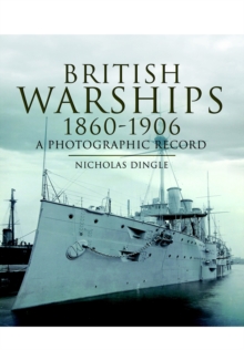 British Warships 1860-1906 : A Photographic Record, Hardback Book British Warships 1860-1906 : A Photographic Record, Hardback Book
