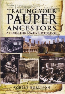 Tracing Your Pauper Ancestors : A Guide for Family Historians, Paperback Book Tracing Your Pauper Ancestors : A Guide for Family Historians, Paperback Book