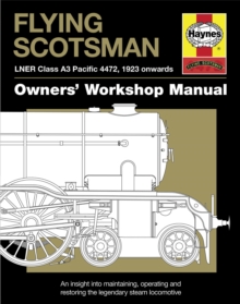 Flying Scotsman Manual : An Insight into Maintaining, Operating and Restoring the Legendary Steam Locomotive, Hardback Book Flying Scotsman Manual : An Insight into Maintaining, Operating and Restoring the Legendary Steam Locomotive, Hardback Book