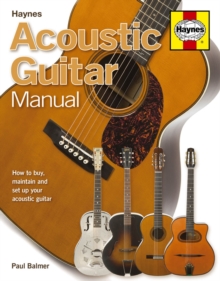 Acoustic Guitar Manual : How to Buy, Maintain and Set Up Your Acoustic Guitar, Hardback Book Acoustic Guitar Manual : How to Buy, Maintain and Set Up Your Acoustic Guitar, Hardback Book