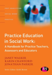 Practice Education in Social Work : A Handbook for Practice Teachers, Assessors and Educators