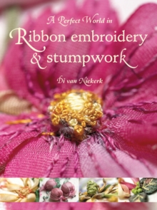 A Perfect World in Ribbon Embroidery and Stumpwork, Paperback Book A Perfect World in Ribbon Embroidery and Stumpwork, Paperback Book