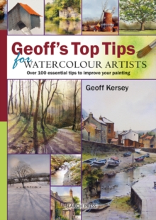 Geoff's Top Tips for Watercolour Artists : Over 100 Essential Tips to Improve Your Painting, Spiral bound Book Geoff's Top Tips for Watercolour Artists : Over 100 Essential Tips to Improve Your Painting, Spiral bound Book