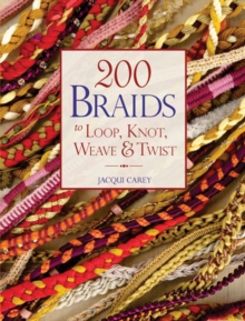 200 Braids to Loop, Knot, Weave & Twist, Paperback / softback Book 200 Braids to Loop, Knot, Weave & Twist, Paperback / softback Book