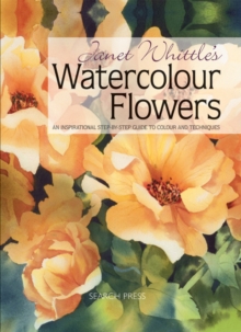 Janet Whittle's Watercolour Flowers : An Inspirational Step-by-Step Guide to Colour and Techniques, Paperback Book Janet Whittle's Watercolour Flowers : An Inspirational Step-by-Step Guide to Colour and Techniques, Paperback Book