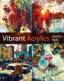 Vibrant Acrylics : A Contemporary Guide to Capturing Life with Colour and Vitality