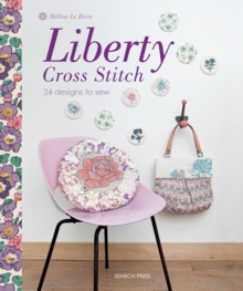 Liberty Cross Stitch : 24 Designs to Sew, Paperback / softback Book Liberty Cross Stitch : 24 Designs to Sew, Paperback / softback Book