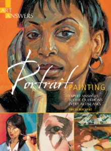 Art Answers: Portrait Painting : Expert Answers to the Questions Every Artist Asks, Paperback / softback Book Art Answers: Portrait Painting : Expert Answers to the Questions Every Artist Asks, Paperback / softback Book
