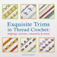 Exquisite Trims in Thread Crochet : Edgings, Corners, Crescents & More, Paperback Book Exquisite Trims in Thread Crochet : Edgings, Corners, Crescents & More, Paperback Book