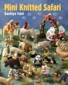 Mini Knitted Safari : 27 Tiny Animals to Knit, Paperback Book Mini Knitted Safari : 27 Tiny Animals to Knit, Paperback Book