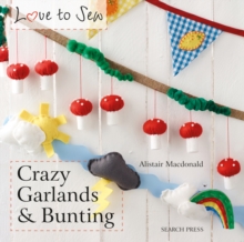 Love to Sew: Crazy Garlands & Bunting, Paperback Book Love to Sew: Crazy Garlands & Bunting, Paperback Book