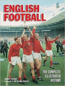 English Football : The Complete Illustrated History, Hardback Book English Football : The Complete Illustrated History, Hardback Book