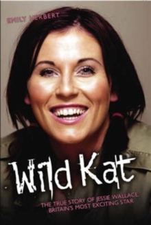 Wild Kat : The Biography of Jessie Wallace, Hardback Book Wild Kat : The Biography of Jessie Wallace, Hardback Book