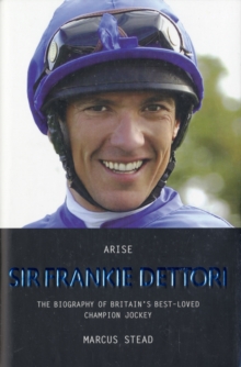 Arise, Sir Frankie Dettori : The Biography of Britain's Best-loved Champion Jockey, Hardback Book Arise, Sir Frankie Dettori : The Biography of Britain's Best-loved Champion Jockey, Hardback Book
