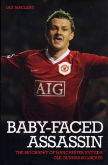 Ole Gunnar Solskjaer : The Baby-Faced Assassin, Hardback Book Ole Gunnar Solskjaer : The Baby-Faced Assassin, Hardback Book