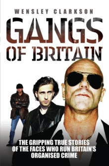 Gangs of Britain : The Gripping True Stories of the Faces Who Run Britain's Organised Crime, Paperback / softback Book Gangs of Britain : The Gripping True Stories of the Faces Who Run Britain's Organised Crime, Paperback / softback Book