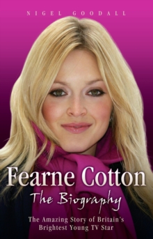 Fearne Cotton : The Amazing Story of Britain's Brightest Young TV Star, Hardback Book Fearne Cotton : The Amazing Story of Britain's Brightest Young TV Star, Hardback Book