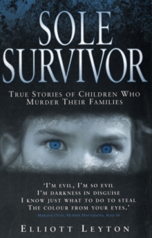 Sole Survivor : True Stories of Children Who Murder Their Families, Paperback / softback Book Sole Survivor : True Stories of Children Who Murder Their Families, Paperback / softback Book