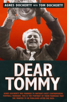 Dear Tommy : Agnes Docherty Was Married to Britain's Most Controversial Football Manager. This is the Portrait of Their Marriage That She Wanted to be Published After She Died., Paperback Book Dear Tommy : Agnes Docherty Was Married to Britain's Most Controversial Football Manager. This is the Portrait of Their Marriage That She Wanted to be Published After She Died., Paperback Book